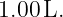 1.00 L.
