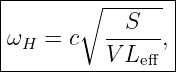 |-------∘--------|
|         --S--- |
|ωH =  c  V Leff ,|
-----------------
