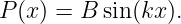 P (x ) = B sin (kx ).
