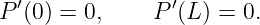   ′              ′
P (0) = 0,     P (L ) = 0.
