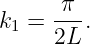       π--
k1 =  2L.
