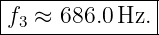 |--------------|
-f3 ≈-686.0Hz.--
                                                                                         
                                                                                         
