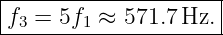 |--------------------|
|f3 = 5f1 ≈ 571.7Hz. |
----------------------
