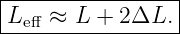 |----------------|
|L   ≈ L + 2 ΔL. |
--eff--------------
