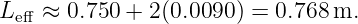 Le ff ≈ 0.750 + 2(0.0090 ) = 0.768m.
