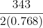 343
--------
2(0.768)