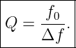 |----------|
|Q =  -f0-.|
|     Δf   |
-----------
