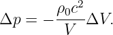            2
Δp =  − ρ0c-ΔV.
         V
