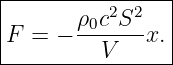 |----------------|
|       ρ0c2S2-  |
|F =  −   V   x. |
-----------------
