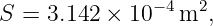 S =  3.142 × 10−4 m2,
