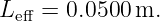 L   = 0.0500 m.
 eff
