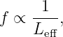 f ∝  -1-,
     Leff
