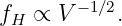 f  ∝ V −1∕2.
 H
