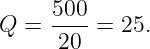 Q  = 500- = 25.
      20
