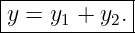 |------------|
|y = y1 + y2.|
-------------
