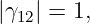 |γ12| = 1,
