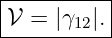 |----------|
|𝒱 =  |γ12|.|
-----------
