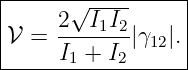 |----------------|
|    2√I1I2-     |
𝒱  = -------|γ12|.|
-----I1-+-I2------
