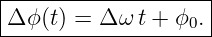|-------------------|
Δ ϕ(t) = Δ ω t + ϕ0.|
---------------------
