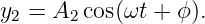 y =  A  cos(ωt + ϕ).
 2    2

