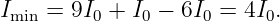 Imin = 9I0 + I0 − 6I0 = 4I0.
