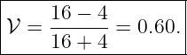 |-------------------|
|    16 − 4         |
𝒱 =  -------= 0.60. |
-----16-+-4----------
