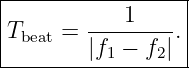 |-----------------|
|       ----1---- |
Tbeat = |f − f |. |
----------1----2--
