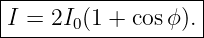|------------------|
-I =-2I0(1 +-cos-ϕ).
