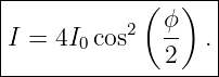 |------------------|
|           (   )  |
|I = 4I0cos2  ϕ-  .|
--------------2-----
