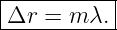 |----------|
|Δr =  m λ.|
------------
