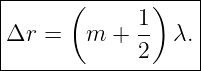 |------(-------)---|
|            1     |
|Δr =   m  + --  λ.|
-------------2------
