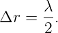 Δr  =  λ.
       2
