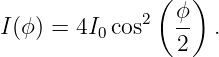                ( ϕ)
I(ϕ) = 4I0 cos2  --  .
                 2

