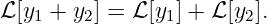 ℒ[y1 + y2] = ℒ [y1] + ℒ [y2].
