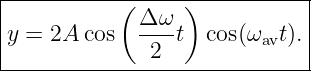 |----------(-----)-----------|
|            Δ ω             |
y =  2A cos  ----t  cos(ωavt).|
--------------2---------------
