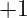 +1
