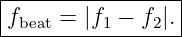 |----------------|
-fbeat-=-|f1 −-f2|.
