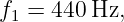 f1 = 440Hz,
