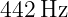 442 Hz

