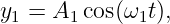 y1 = A1 cos(ω1t),
