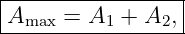 |----------------|
Amax  = A1 +  A2,|
------------------
