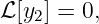 ℒ[y2] = 0,
