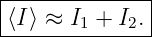 |--------------|
-⟨I⟩-≈-I1 +-I2.|

