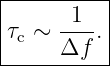 |----------|
|      1   |
|τc ∼ ----.|
------Δf---

