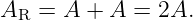 AR  = A  + A = 2A.

