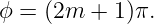 ϕ = (2m  + 1)π.
