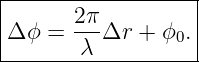 |------------------|
|      2π          |
|Δ ϕ = ---Δr +  ϕ0.|
--------λ----------
