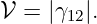 𝒱 =  |γ12|.
