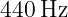 440 Hz
