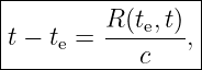|----------------|
|        R-(te,t) |
|t − te =   c   ,|
------------------

